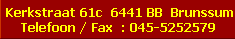 Kerkstraat 61c  6441 BB  Brunssum
 Telefoon / Fax  : 045-5252579